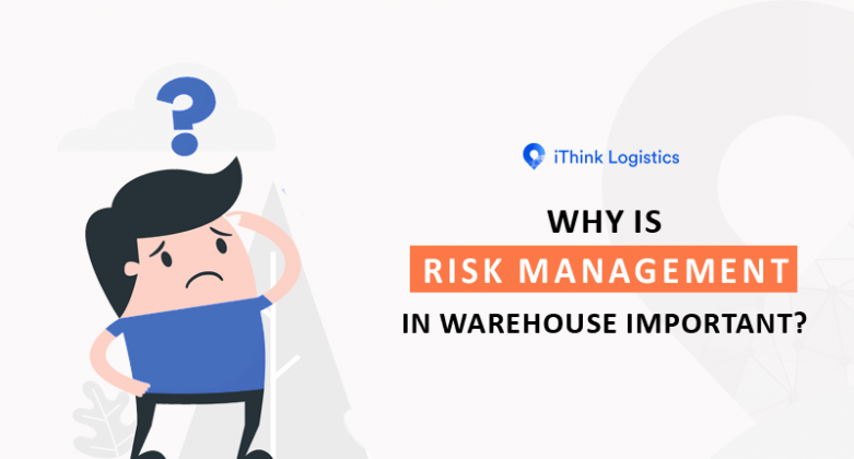 "Importance of risk management in warehouse? | iThink Logistics"