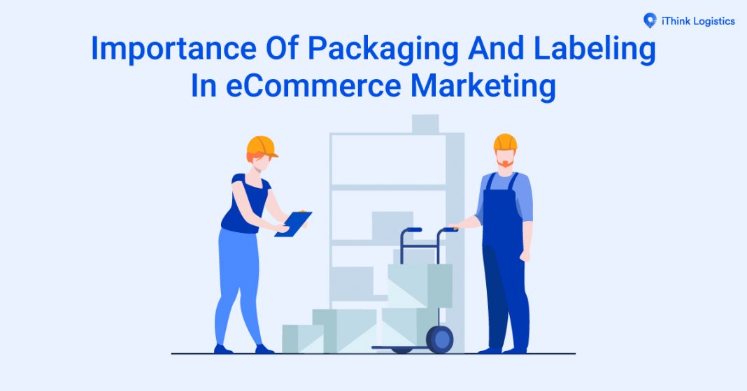 Importance Of Packaging And Labelling In Marketing iThink Logistics Blogs